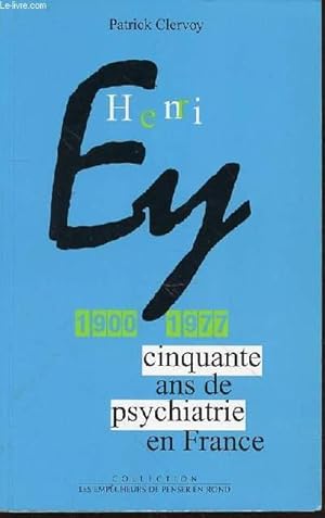 Seller image for HENRI EY : 1900-1977 - CINQUANTE ANS DE PSYCHIATRIE EN FRANCE. COLLECTION "LES EMPECHEURS DE PENSER EN ROND". for sale by Le-Livre