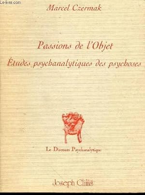 Imagen del vendedor de PASSIONS DE L'OBJET : ETUDES PSYCHANALYTIQUES DES PSYCHOSES - COLLECTION "LE DISCOURS PSYCHANALYTIQUE". a la venta por Le-Livre