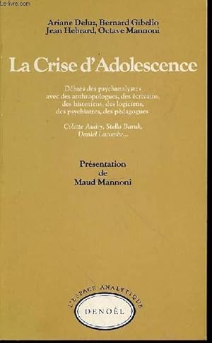 Imagen del vendedor de LA CRISE D'ADOLESCENCE : DEBATS DES PSYCHANALYSTES AVEC DES ANTHROPOLOGUES, DES ECRIVAINS, DES HISTORIENS, DES LOGICIENS, DES PSYCHIATRES, DES PEDAGOGUES. a la venta por Le-Livre