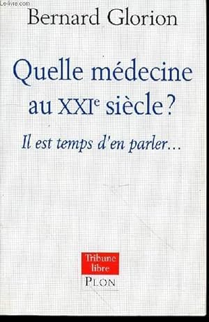 Imagen del vendedor de QUELLE MEDECINE AU XXI EME SIECLE ? IL EST TEMPS D'EN PARLER. a la venta por Le-Livre