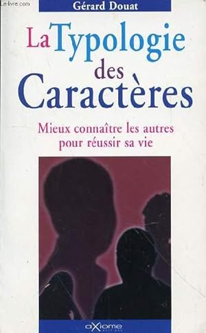 Bild des Verkufers fr LA TYPOLOGIE DES CARACTERES - MIEUX CONNAITRE LES AUTRES POUR REUSSIR SA VIE zum Verkauf von Le-Livre