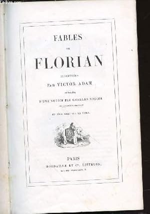FABLES DE FLORIAN - ILLUSTREES PAR VICTOR ADAM. Précédées d'une notice par Charles Nodier de l'Ac...