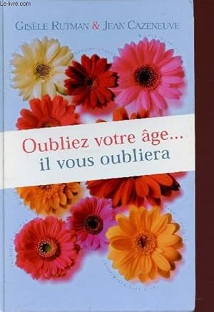 Seller image for OUBLIEZ VOTRE AGE . IL VOUS OUBLIERA. for sale by Le-Livre