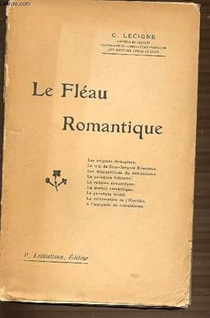 Bild des Verkufers fr LE FLEAU ROMANTIQUE - LES ORIGINES ETRANGERES. LE MAL DE JEAN-JACQUES ROUSSEAU. LES DESEQUILIBRES DU ROMANTISME. LE PARADOXE LITTERAIRE. LA RELIGION ROMANTIQUE. LA MORALE ROMANTIQUE. LE PARADOXE SOCIAL. LA DEFORMATION DE L'HISTOIRE. ETC. zum Verkauf von Le-Livre