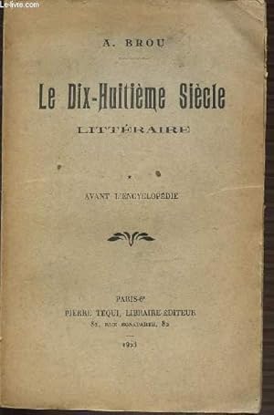 Bild des Verkufers fr LE DIX-HUITIEME SIECLE LITTERAIRE - TOME 1 AVANT L'ENCYCLOPEDIE. zum Verkauf von Le-Livre