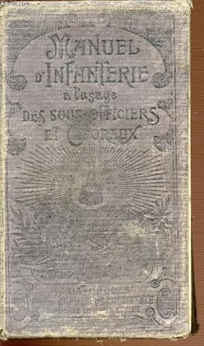 Bild des Verkufers fr MANUEL D'INFANTERIE A L'USAGE DES SOUS-OFFICIERS, DES CANDIDATS SOUS-OFFICIERS, DES CAPORAUX ET ELEVES CAPORAUX. zum Verkauf von Le-Livre