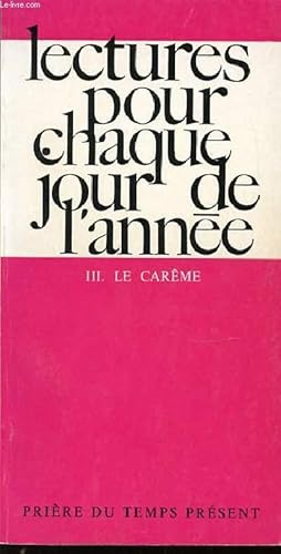 Image du vendeur pour LECTURES POUR CHAQUE JOUR DE L'ANNEE - TOME 3 : LE CAREME. COLLECTION "PRIERE DU TEMPS PRESENT". mis en vente par Le-Livre