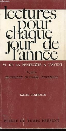 Image du vendeur pour LECTURES POUR CHAQUE JOUR DE L'ANNEE - TOME VI : DE LA PENTECOTE A L'AVENT - DEUXIEME PARTIE : SEPTEMBRE, OCTOBRE, NOVEMBRE. COLLECTION "PRIERE DU TEMPS PRESENT". mis en vente par Le-Livre