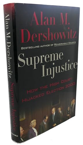 Seller image for SUPREME INJUSTICE : How the High Court Hijacked Election 2000 for sale by Rare Book Cellar