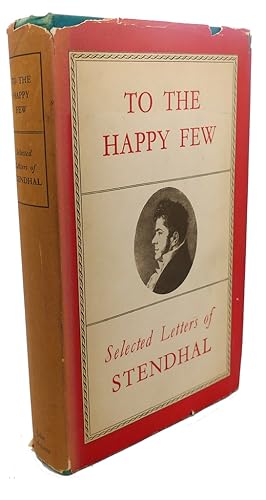 TO THE HAPPY FEW : Selected Letters of Stendhal