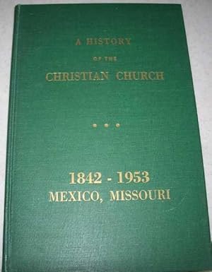 Seller image for A History of the Christian Church of Mexico, Missouri 1842-1925; 1926-1953 for sale by Easy Chair Books