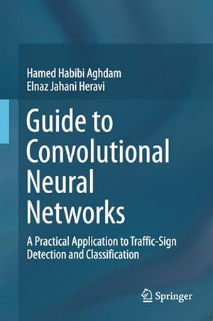 Bild des Verkufers fr Guide to Convolutional Neural Networks : A Practical Application to Traffic-Sign Detection and Classification zum Verkauf von AHA-BUCH GmbH