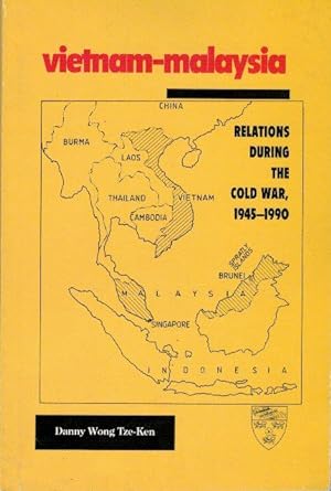 Vietnam-Malaysia: Relations During the Cold War, 1945-1990