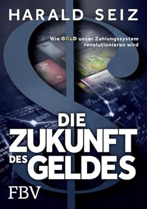 Bild des Verkufers fr Die Zukunft des Geldes : Wie Gold unser Zahlungssystem revolutionieren wird zum Verkauf von AHA-BUCH GmbH