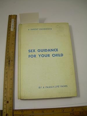 Imagen del vendedor de Sex Guidance for Your Child : A Parent Handbook (The Family Life Panel, Education, Teaching, Psychiatry, Psychology, Mental Hygiene, Boys and Girls and Sexual Behaviors, Church, Parenting, Philosophy, feelings, health) a la venta por GREAT PACIFIC BOOKS