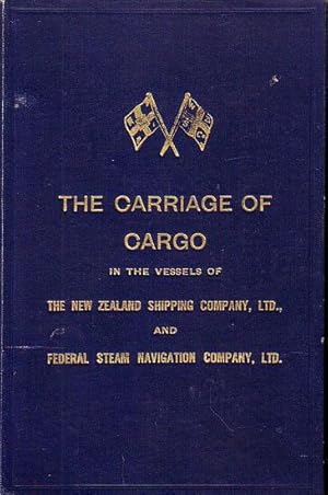 Seller image for THE CARRIAGE OF CARGO IN THE STEAMERS OF THE NEW ZEALAND SHIPPING Company, Ltd. and FEDERAL STEAM NAVIGATION Company, Ltd. for sale by Jean-Louis Boglio Maritime Books