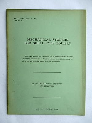 Image du vendeur pour BIOS Final Report No. 705.MECHANICAL STOKERS FOR SHELL TYPE BOILERS British Intelligence Objectives Sub-Committee. mis en vente par Tony Hutchinson