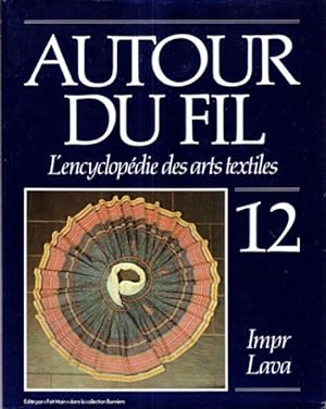 Autour Du Fil n° 12 : Impr - Lava - L'Encyclopédie Des Arts Textiles