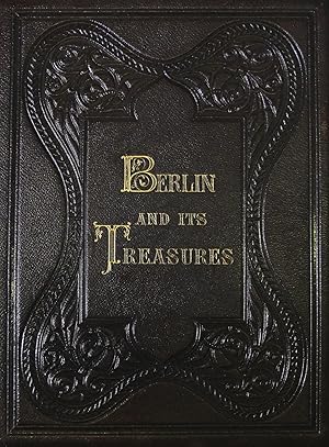 Berlin and its treasures. Being a series of views of the Principal Buildings, Churches, Monuments...