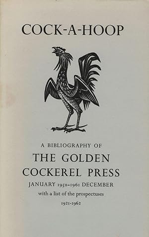 Bild des Verkufers fr Cock-A-Hoop a sequel to Chanticleer, Pertolete, and Cockalrum; being a bibliography of the Golden Cockerel Press September 1949 - December 1961 zum Verkauf von Royoung Bookseller, Inc. ABAA