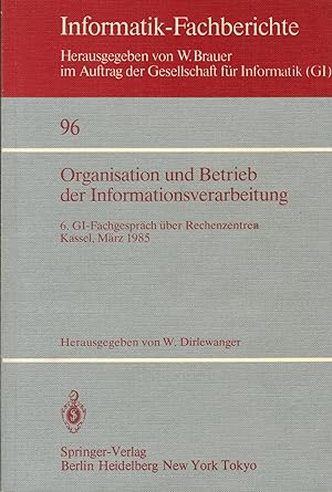 Seller image for Organisation und Betrieb der Informationsverarbeitung: 6. GI-Fachgesprch ber Rechenzentren, Kassel, 21/22. Mrz 1985 (Informatik-Fachberichte) for sale by Paderbuch e.Kfm. Inh. Ralf R. Eichmann