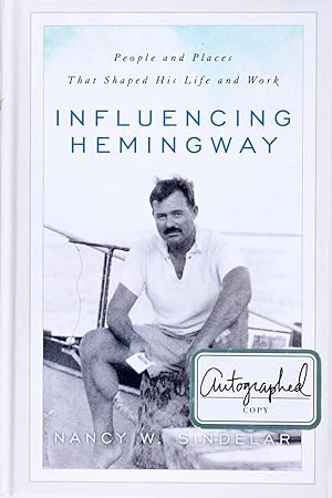 Influencing Hemingway: People and Places That Shaped His Life and Work