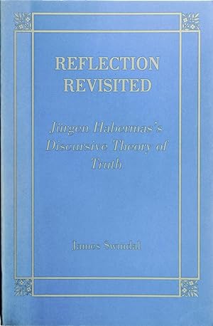 Reflection Revisited: Jurgen Habermas' Discursive Theory of Truth (Perspectives In Continental Ph...