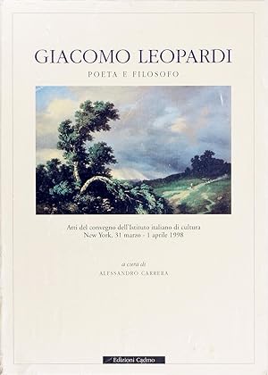 Giacomo Leopardi Poeta E Filosofo. Atti Del Convegno Dell'istituto Italiano Di Cultura (New York,...