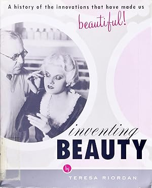 Image du vendeur pour Inventing Beauty: a History of the Innovations That Have Made Us Beautiful mis en vente par Firefly Bookstore