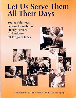 Seller image for Let Us Serve Them All Their Days: Younger Volunteers Serving Homebound Elderly Persons for sale by Firefly Bookstore