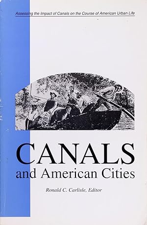 Imagen del vendedor de Canals and American Cities: Assessing the Impact of Canals On the Course of American Urban Life a la venta por Firefly Bookstore