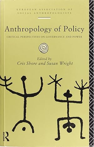 Anthropology of Policy: Perspectives On Governance and Power (European Association of Social Anth...