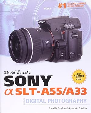 David Busch's Sony Alpha SLT-A55/A33 Guide to Digital Photography