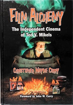 Film Alchemy: the Independent Cinema of Ted V. Mikels