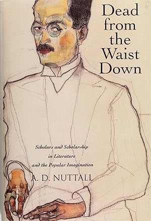 Dead From the Waist Down: Scholars and Scholarship In Literature and the Popular Imagination