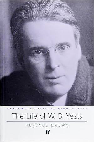 The Life of W. B. Yeats (Blackwell Critical Biographies)