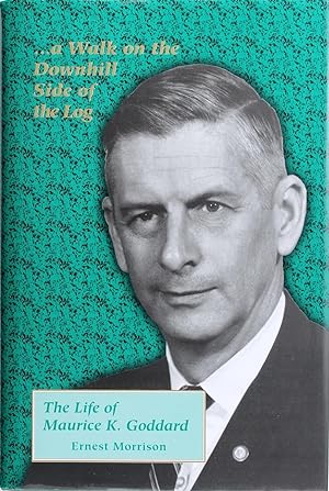 A Walk On the Downhill Side of the Log: the Life of Maurice K. Goddard