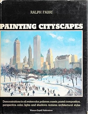 Painting Cityscapes: Demonstrations In Oil, Watercolor, Polymer, Casein, Pastel, Composition, Per...