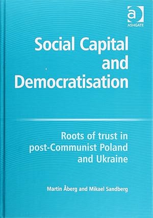 Bild des Verkufers fr Social Capital and Democratisation: Roots of Trust In Post-Communist Poland and Ukraine zum Verkauf von Firefly Bookstore