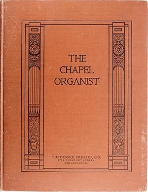 Seller image for The Chapel Organist: a Collection of Original Compositions and Transcriptions for the Organ for sale by Firefly Bookstore