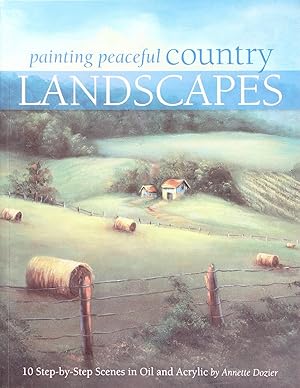 Painting Peaceful Country Landscapes: 10 Step-By-Step Scenes In Oil and Acrylic