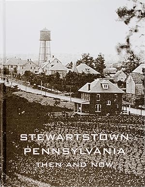 Bild des Verkufers fr Stewartstown Pennsylvania Then and Now a Pictorial History of the Changing Faces of Our Town zum Verkauf von Firefly Bookstore