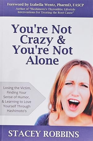 You're Not Crazy and You're Not Alone: Losing the Victim, Finding Your Sense of Humor, and Learni...