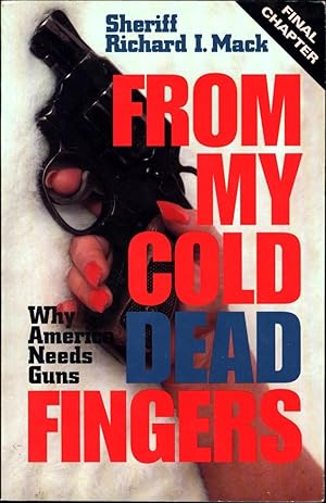 Imagen del vendedor de From My Cold Dead Fingers / Why America Needs Guns (SIGNED) a la venta por Cat's Curiosities