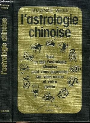 Image du vendeur pour L'ASTROLOGIE CHINOISE - tout ce que l'astrologie chinoise peut vous apprendre sur vous-meme et votre avenir mis en vente par Le-Livre