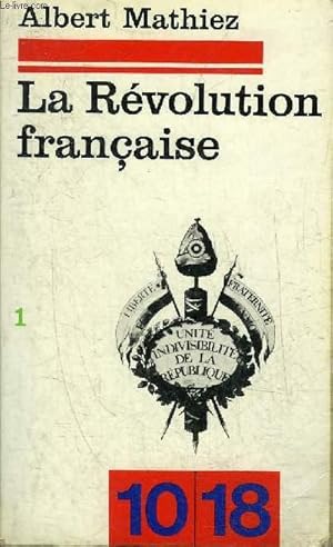 Image du vendeur pour LA REVOLUTION FRANCAISE TOME 1 : CHUTE DE LA ROYAUTE LA GIRONDE ET LA MONTAGNE LIVRE I LA FIN DE LA LEGISLATIVE - COLLECTION 10/18 N1279. mis en vente par Le-Livre