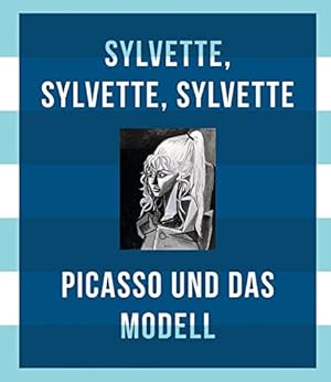 Sylvette, Sylvette, Sylvette - Picasso und das Modell. Anlässlich der Ausstellung Sylvette, Sylve...