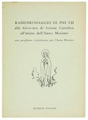RADIOMESSAGGIO DI PIO XII alla Gioventù di Azione Cattolica all'inizio dell'Anno Mariano.: