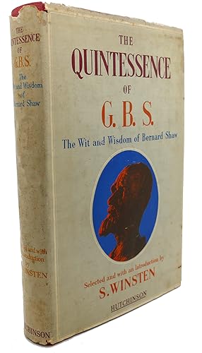Image du vendeur pour THE QUINTESSENCE OF G. B. S. The Wit and Wisdom of Bernard Shaw mis en vente par Rare Book Cellar
