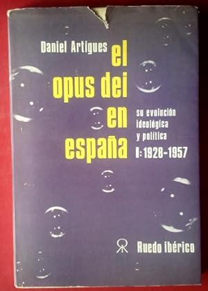 El Opus Dei en España. Su evolución ideológica y política I: 1928-1957